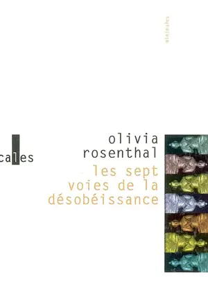 Les sept voies de la désobéissance - Olivia Rosenthal