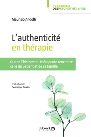 L'authenticité en thérapie : quand l'histoire du thérapeute rencontre celle du patient et de sa famille - Maurizio Andolfi