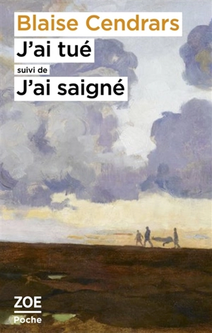 J'ai tué. J'ai saigné - Blaise Cendrars