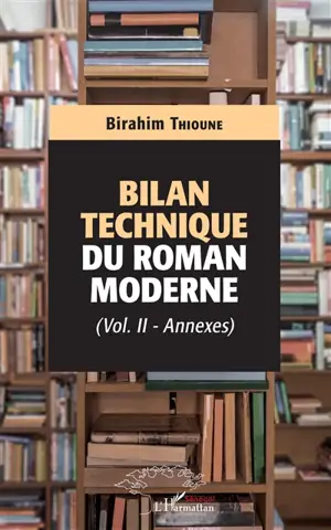 Bilan technique du roman moderne. Vol. 2. Annexes - Birahim Thioune