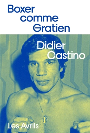 Boxer comme Gratien - Didier Castino
