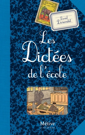 Les belles dictées d'autrefois racontées par nos livres d'école - Daniel Durandet