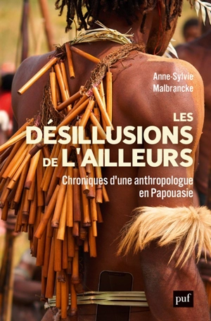 Les désillusions de l'ailleurs : chroniques d'une anthropologue en Papouasie - Anne-Sylvie Malbrancke