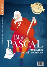 Homme nouveau (L'), hors série, n° 50-51. Blaise Pascal : un pèlerin en quête d'absolu