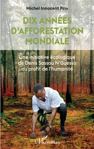 Dix années d'afforestation mondiale : une initiative de Denis Sassou N'Guesso au profit de l'humanité - Michel Innocent Peya