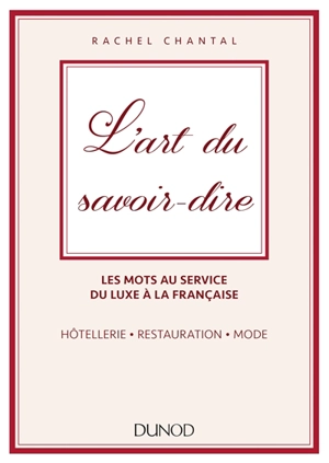 L'art du savoir-dire : les mots au service du luxe à la française : hôtellerie, restauration, mode - Rachel Chantal