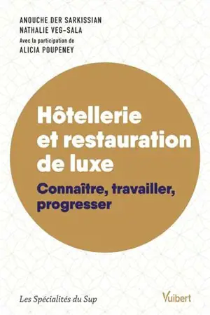 Hôtellerie et restauration de luxe : connaître, travailler et progresser - Anouche der Sarkissian