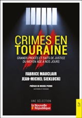 Crimes en Touraine : grands procès et faits de justice du Moyen Age à nos jours - Fabrice Mauclair