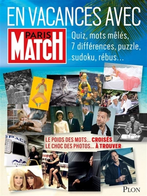 En vacances avec Paris Match : quiz, mots mêlés, 7 différences, puzzle, sudoku, rébus... : le poids des mots... croisés, le choc des photos... à trouver - Paris-Match (périodique)