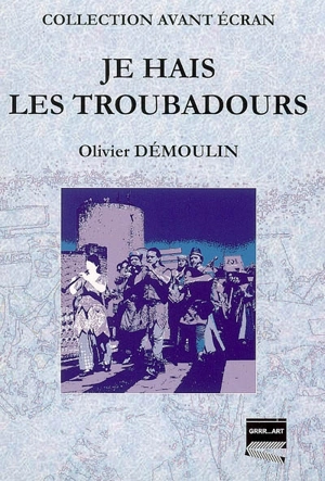 Je hais les troubadours - Olivier Démoulin