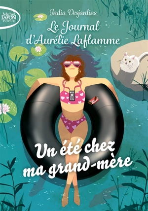 Le journal d'Aurélie Laflamme. Vol. 3. Un été chez ma grand-mère - India Desjardins