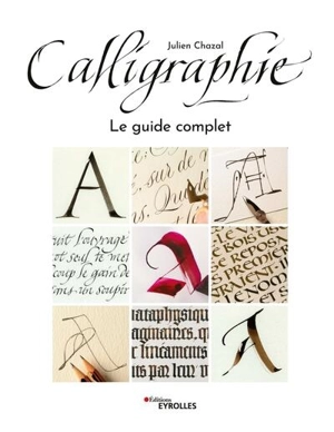 Calligraphie : le guide complet - Julien Chazal