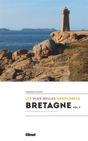 Bretagne : les plus belles randonnées. Vol. 2. Côtes d'Armor et Ille-et-Vilaine - Françoise Foucher