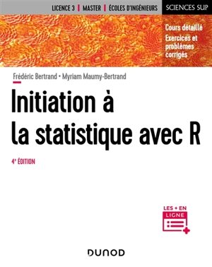 Initiation à la statistique avec R : cours détaillé, exercices et problèmes corrigés : licence 3, master, écoles d'ingénieurs - Frédéric Bertrand