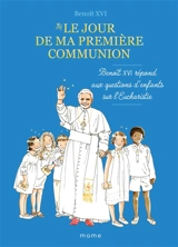 Le jour de ma première communion : Benoît XVI répond aux questions d'enfants sur l'eucharistie - Benoît 16