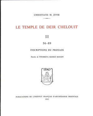Le temple de Deir Chelouit. Vol. 2. Inscriptions du pronaos : 56-89 - Christiane Zivie-Coche