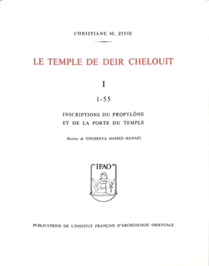 Le temple de Deir Chelouit. Vol. 1. Inscriptions du propylône et de la porte du temple : 1-55 - Christiane Zivie-Coche