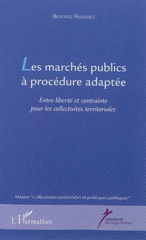 Les marchés publics à procédure adaptée : entre liberté et contrainte pour les collectivités territoriales - Béatrice Ravignot