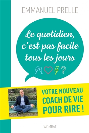 Le quotidien, c'est pas facile tous les jours : douze drôles de leçons pour survivre à tout ce qui n'est pas drôle - Emmanuel Prelle