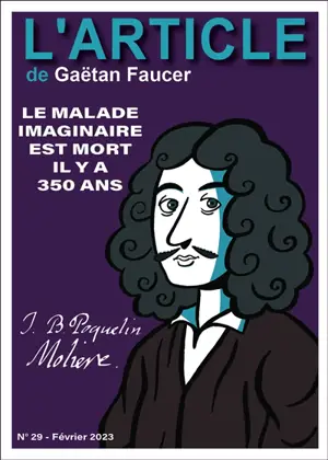 L'article, n° 29. J.B. Poquelin, Molière : le malade imaginaire est mort il y a 350 ans - Gaëtan Faucer