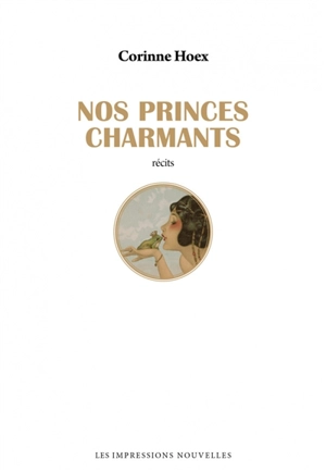 Nos princes charmants : récits - Corinne Hoex