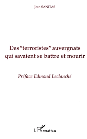 Des terroristes auvergnats qui savaient se battre et mourir - Jean Sanitas