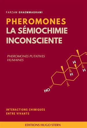 Phéromones : la sémiochimie inconsciente : les phéromones putatives humaines - Farzam Ghaemmaghami