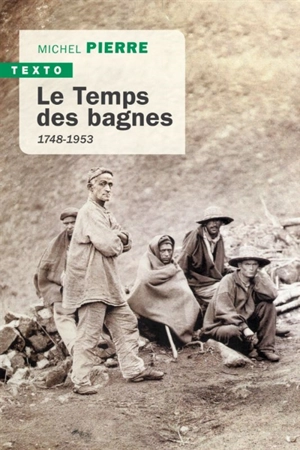 Le temps des bagnes : 1748-1953 - Michel Pierre