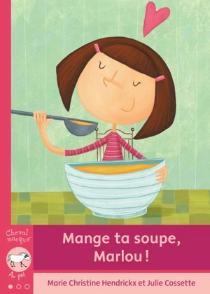 Mange ta soupe, Marlou ! - Marie-Christine Hendrickx