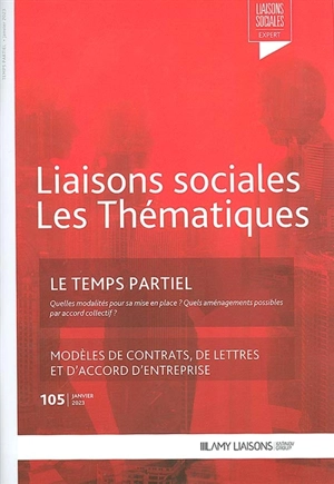 Liaisons sociales. Les thématiques, n° 105. Le temps partiel : quelles modalités pour sa mise en place ? Quels aménagements possibles par accord collectif ? : modèles de contrats, de lettres et d'accord d'entreprise - Florence Lefrançois