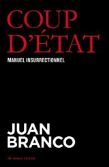 Coup d'état : manuel insurrectionnel - Juan Branco
