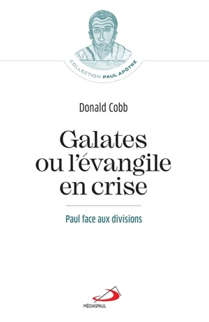 Galates ou L'Evangile en crise : Paul face aux divisions - Donald Cobb