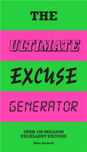 The Ultimate Excuse Generator : Over 100 million excellent excuses - Mike Barfield