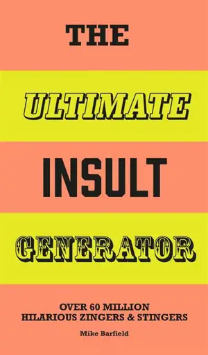 The Ultimate Insult Generator : Over 60 million hilarious zingers and stingers - Mike Barfield