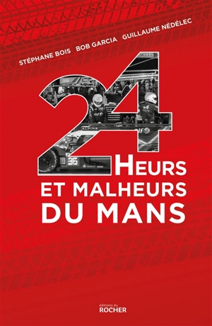 24 heurs et malheurs du Mans - Stéphane Bois