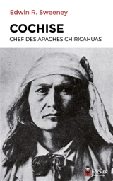 Cochise : chef des Apaches chiricahuas - Edwin Russell Sweeney