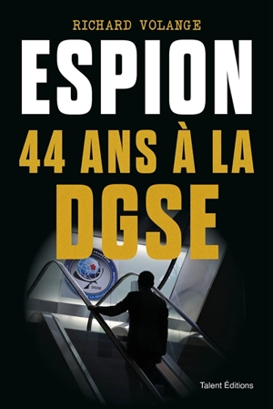 Espion : 44 ans à la DGSE - Richard Volange