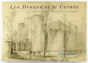 Léo Drouyn, les albums de dessins. Vol. 8. Léo Drouyn et le Cernès (Graves, Sauternais et Petite Lande) - Léo Drouyn