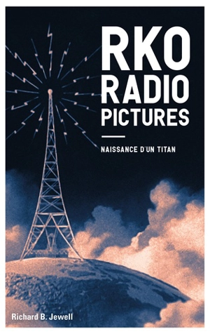 RKO radio pictures. Vol. 1. Naissance d'un titan - Richard B. Jewell
