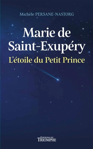 Marie de Saint-Exupéry : l'étoile du Petit Prince : récit biographique - Michèle Persane-Nastorg