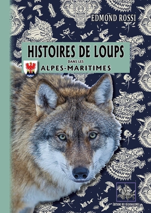 Histoires de loups dans les Alpes-Maritimes - Edmond Rossi