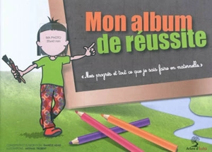 Mon album de réussite : mes progrès et tout ce que je sais faire en maternelle - Danièle Adad