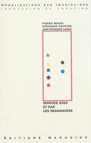 Innover avec et par les imaginaires - Pierre Musso