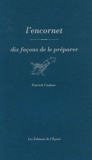 L'encornet : dix façons de le préparer - Patrick Cadour