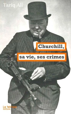 Churchill, sa vie, ses crimes - Tariq Ali