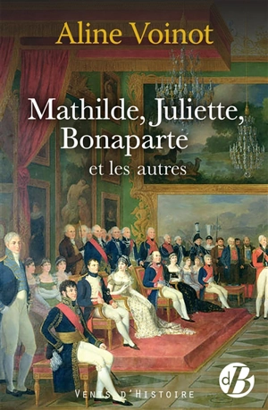 Mathilde, Juliette, Bonaparte et les autres - Aline Voinot