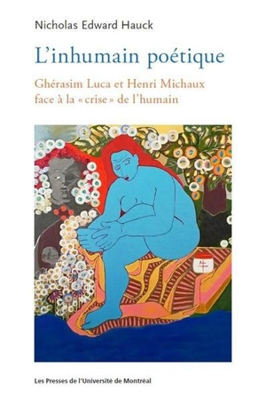 L'Inhumain poétique : Ghérasim Luca et Henri Michaux face à la «crise» de l'humain - Hauck, Nicholas