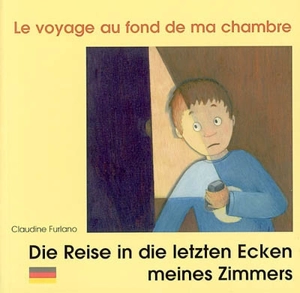 Le voyage au fond de ma chambre. Die Reise in die letzten Ecken meines Zimmers - Claudine Furlano