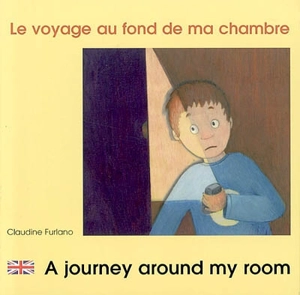 Le voyage au fond de ma chambre. A journey around my room - Claudine Furlano