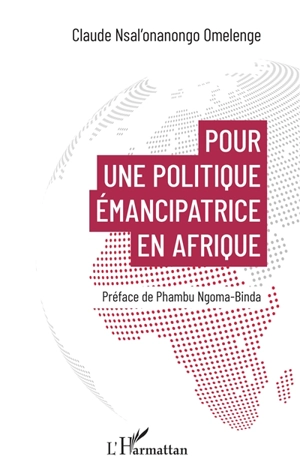 Pour une politique émancipatrice en Afrique - Claude Nsal'Onanongo Omelenge